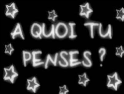A QUOI PENSES-TU ?!